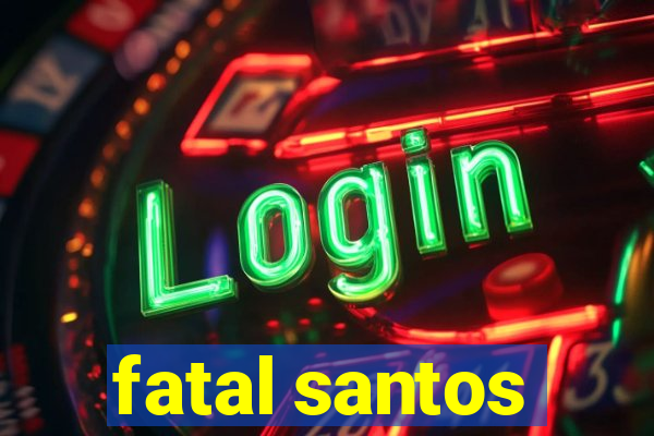 fatal santos